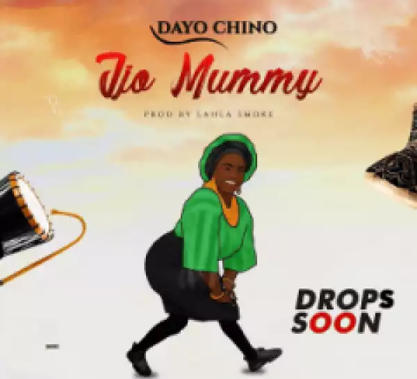 Dayo Chino - Ijo Mummy (Prod. Lahlah)